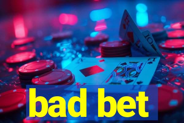 bad bet